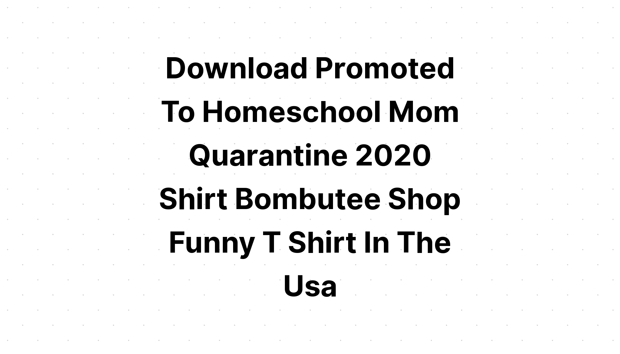 Download Promoted To Homeschool Mom Quarantine SVG File